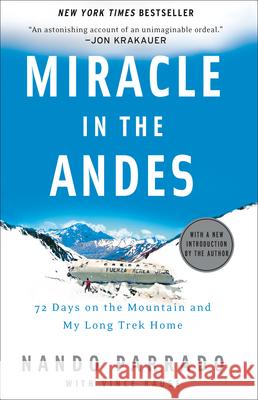 Miracle in the Andes: 72 Days on the Mountain and My Long Trek Home Nando Parrado Vince Rause 9781400097692 Three Rivers Press (CA)