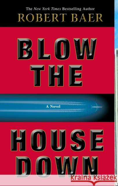 Blow the House Down Robert Baer 9781400098361 Three Rivers Press (CA)