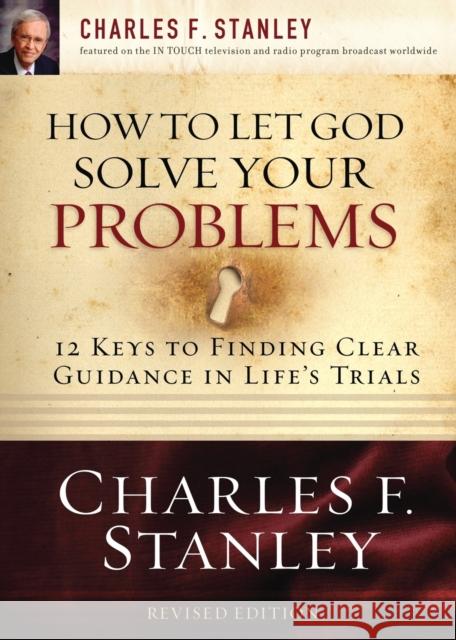 How to Let God Solve Your Problems: 12 Keys to a Divine Solution Stanley, Charles F. 9781400200955 Thomas Nelson Publishers