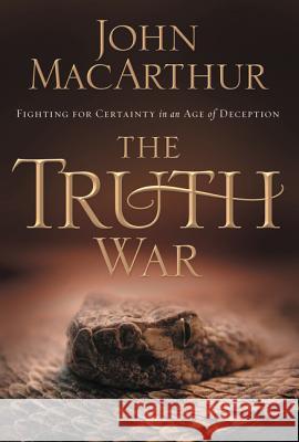 The Truth War: Fighting for Certainty in an Age of Deception MacArthur, John F. 9781400202409 Thomas Nelson Publishers