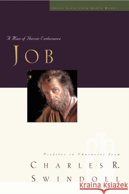 Great Lives: Job: A Man of Heroic Endurance Swindoll, Charles R. 9781400202508 Thomas Nelson Publishers