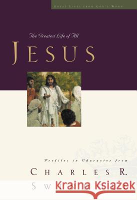 Great Lives: Jesus: The Greatest Life of All Swindoll, Charles R. 9781400202584 Thomas Nelson Publishers