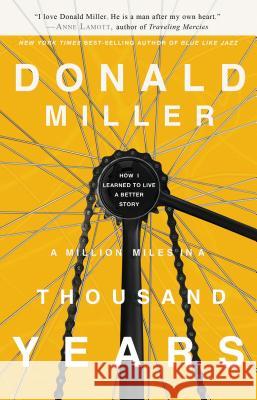 A Million Miles in a Thousand Years: How I Learned to Live a Better Story Donald Miller 9781400202980 Thomas Nelson Publishers