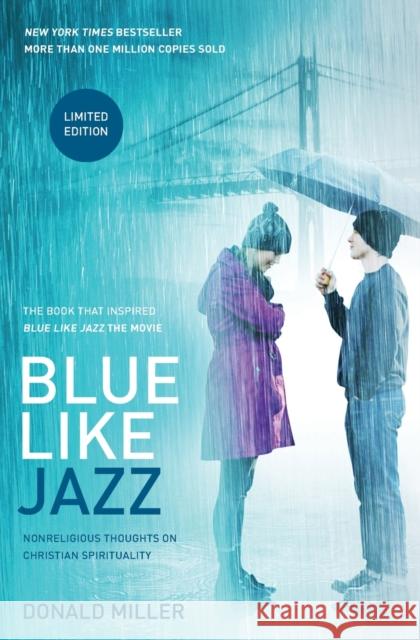 Blue Like Jazz: Nonreligious Thoughts on Christian Spirituality Donald Miller 9781400204588 Thomas Nelson Publishers