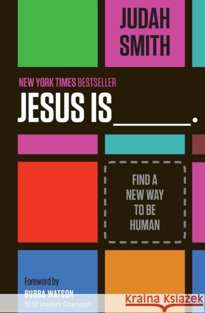 Jesus Is _______.: Find a New Way to Be Human Smith, Judah 9781400204755