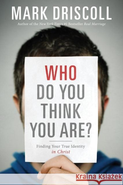 Who Do You Think You Are?: Finding Your True Identity in Christ Mark Driscoll 9781400207718