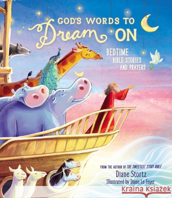 God's Words to Dream on: Bedtime Bible Stories and Prayers Diane Stortz Diane L 9781400209354