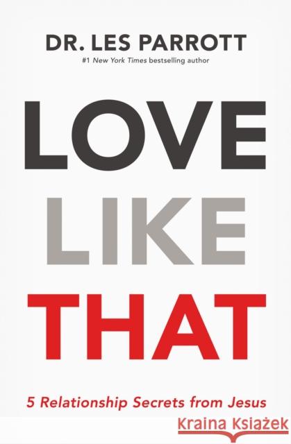 Love Like That: 5 Relationship Secrets from Jesus Les Parrott 9781400210244