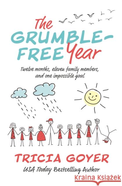 The Grumble-Free Year: Twelve Months, Eleven Family Members, and One Impossible Goal Tricia Goyer 9781400210787