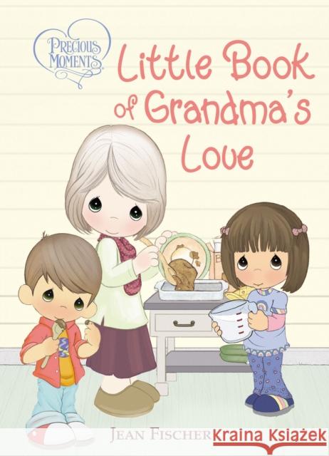 Precious Moments Little Book of Grandma's Love Precious Moments                         Jean Fischer 9781400211999 Thomas Nelson