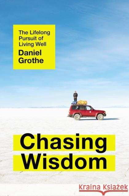 Chasing Wisdom: The Lifelong Pursuit of Living Well Daniel Grothe 9781400212590 Thomas Nelson Publishers