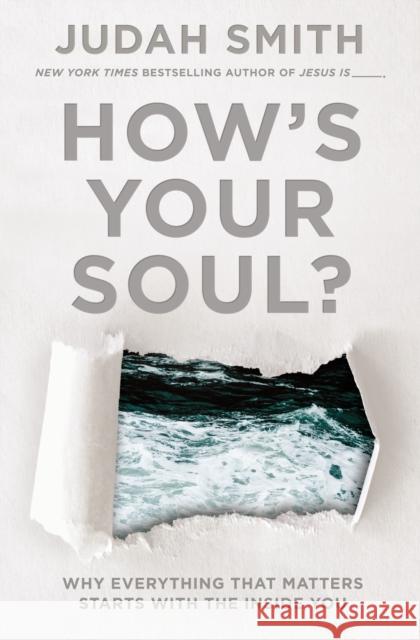 How's Your Soul?: Why Everything That Matters Starts with the Inside You Judah Smith 9781400212743