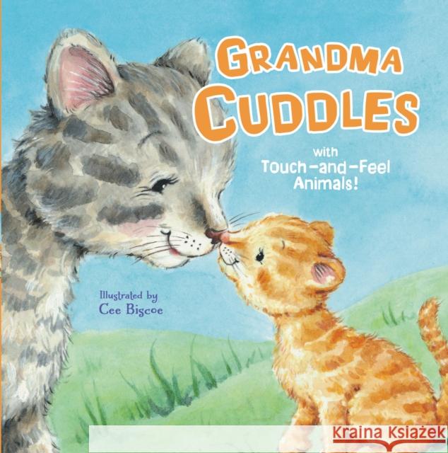 Grandma Cuddles: With Touch-And-Feel Animals! Cee Biscoe 9781400214594 Thomas Nelson