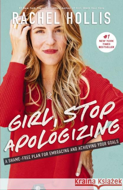 Girl, Stop Apologizing: A Shame-Free Plan for Embracing and Achieving Your Goals Rachel Hollis   9781400215065 HarperCollins Leadership