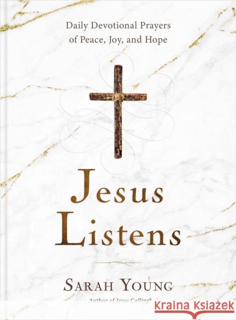Jesus Listens: Daily Devotional Prayers of Peace, Joy, and Hope (the New 365-Day Prayer Book) Sarah Young 9781400215584