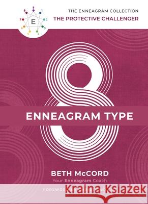 The Enneagram Type 8: The Protective Challenger McCord, Beth 9781400215744