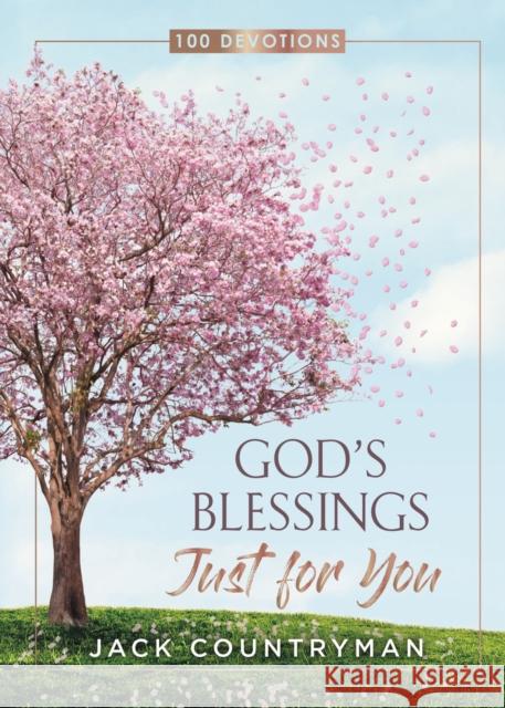 God's Blessings Just for You: 100 Devotions Jack Countryman 9781400218189 Thomas Nelson