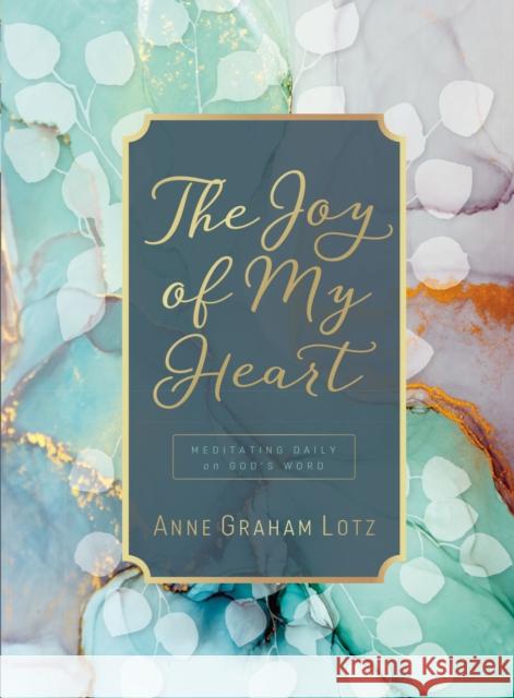 The Joy of My Heart: Meditating Daily on God's Word (A 365-Day Devotional) Anne Graham Lotz 9781400218264