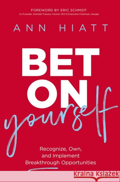 Bet on Yourself: Recognize, Own, and Implement Breakthrough Opportunities Ann Hiatt 9781400220267 HarperCollins Focus