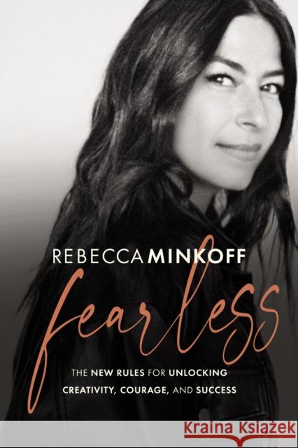 Fearless: The New Rules for Unlocking Creativity, Courage, and Success Rebecca Minkoff 9781400220717 HarperCollins Leadership