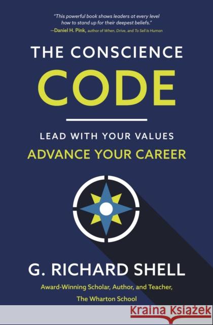 The Conscience Code: Lead with Your Values. Advance Your Career. G. Richard Shell 9781400221134