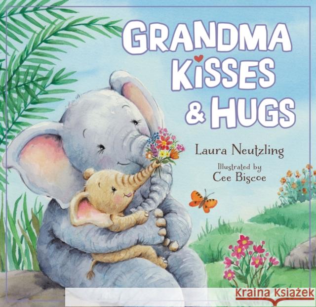 Grandma Kisses and Hugs Laura Neutzling Cee Biscoe 9781400223756 Thomas Nelson