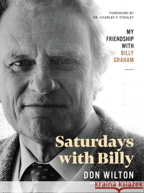 Saturdays with Billy: My Friendship with Billy Graham Donald J. Wilton 9781400223978