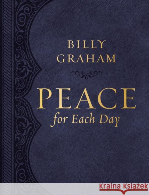 Peace for Each Day, Large Text Leathersoft: Devotions to Comfort Your Soul and Calm Your Mind (A 365-Day Devotional) – The Perfect Christian Christmas Gift Billy Graham 9781400224111 Thomas Nelson Publishers