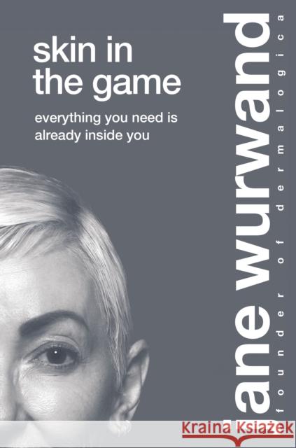 Skin in the Game: Everything You Need is Already Inside You Jane Wurwand 9781400224302 HarperCollins Leadership