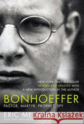 Bonhoeffer: Pastor, Martyr, Prophet, Spy Eric Metaxas 9781400224647 Thomas Nelson