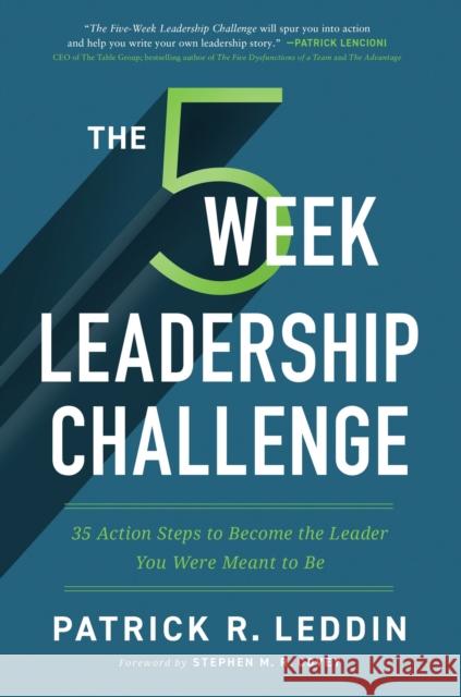 The Five-Week Leadership Challenge: 35 Action Steps to Become the Leader You Were Meant to Be Patrick R. Leddin 9781400225330 HarperCollins Focus