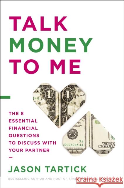 Talk Money to Me: The 8 Essential Financial Questions to Discuss with Your Partner Jason Tartick 9781400226900 HarperCollins Leadership