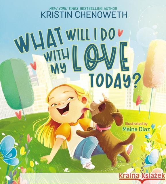 What Will I Do with My Love Today? Kristin Chenoweth Maine Diaz 9781400228430
