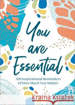 You Are Essential: 100 Inspirational Reminders of How Much You Matter Thomas Nelson Gift Books 9781400228447