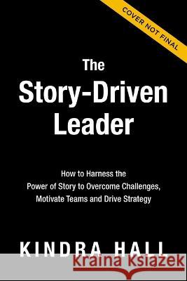 The Story Edge: How Leaders Harness the Power of Stories to Win in Business Kindra Hall 9781400228577 HarperCollins Leadership