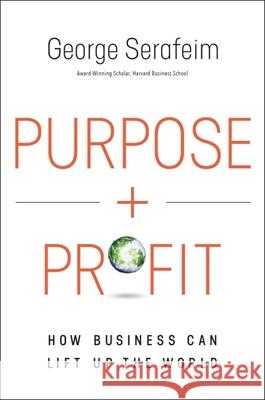 Purpose and Profit: How Business Can Lift Up the World George Serafeim 9781400230358 HarperCollins Leadership