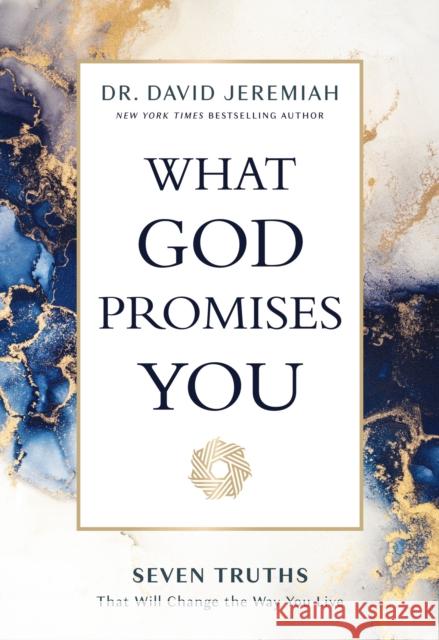 What God Promises You: Seven Truths That Will Change the Way You Live Dr. David Jeremiah 9781400230495 Thomas Nelson