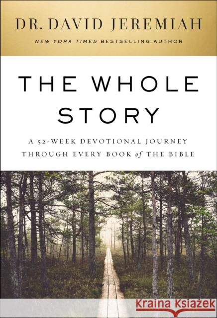 The Whole Story: A 52-Week Devotional Journey Through Every Book of the Bible Dr. David Jeremiah 9781400230525 Thomas Nelson
