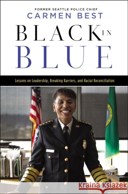 Black in Blue: Lessons on Leadership, Breaking Barriers, and Racial Reconciliation Carmen Best 9781400230617 HarperCollins Leadership