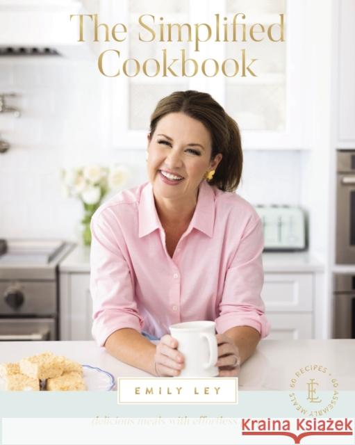 The Simplified Cookbook: Delicious Meals with Effortless Prep Emily Ley 9781400231225