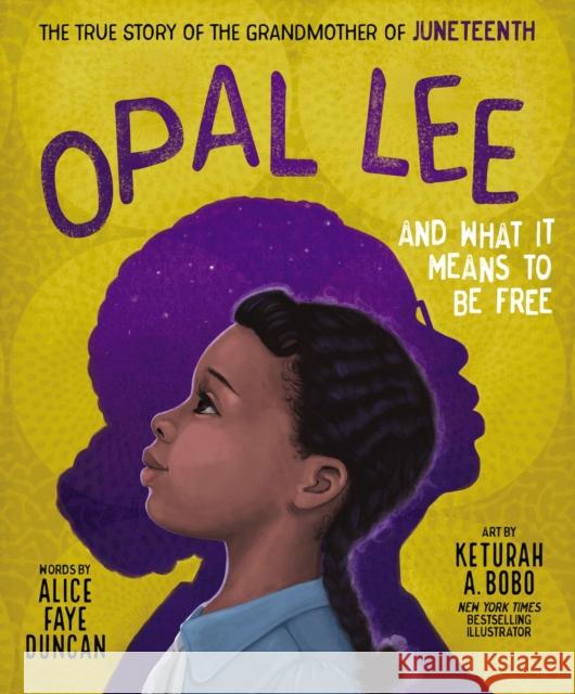 Opal Lee and What It Means to Be Free: The True Story of the Grandmother of Juneteenth Alice Faye Duncan Keturah A. Bobo 9781400231256 Thomas Nelson