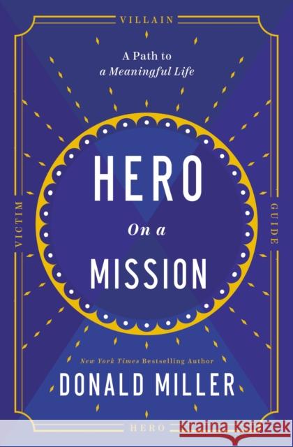 Hero on a Mission: The Path to a Meaningful Life Donald Miller 9781400232048