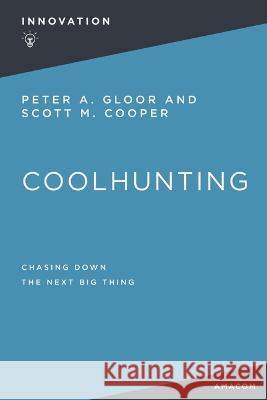 Coolhunting: Chasing Down the Next Big Thing Peter Gloor 9781400232536 Amacom