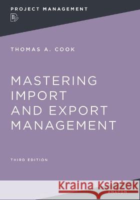 Mastering Import and Export Management Thomas Cook, Kelly Raia 9781400232642