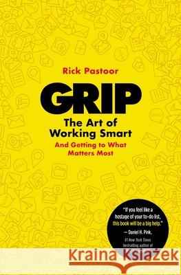 Grip: The Art of Working Smart (and Getting to What Matters Most) Rick Pastoor 9781400233687 HarperCollins Leadership