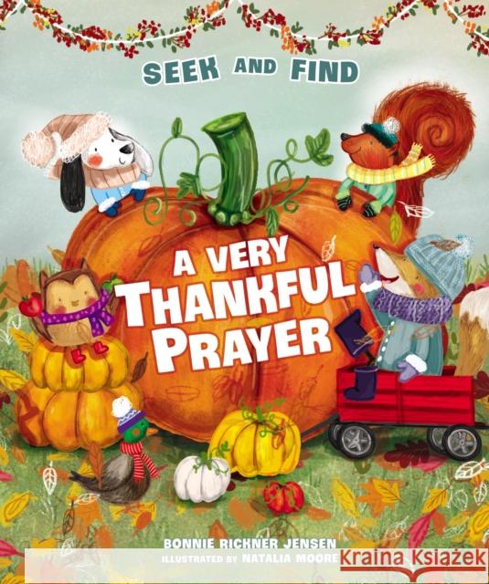 A Very Thankful Prayer Seek and Find: A Fall Poem of Blessings and Gratitude Bonnie Rickner Jensen 9781400234066 Thomas Nelson Publishers