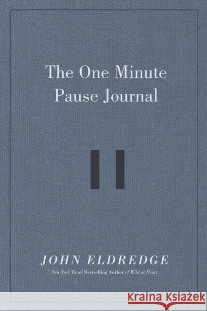 The One Minute Pause Journal John Eldredge 9781400234356