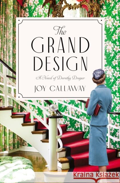 The Grand Design: A Novel of Dorothy Draper Joy Callaway 9781400234370 HarperCollins Focus