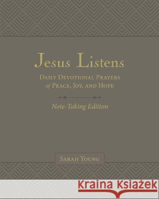 Jesus Listens Note-Taking Edition, Leathersoft, Gray, with Full Scriptures: Daily Devotional Prayers of Peace, Joy, and Hope Sarah Young 9781400235476