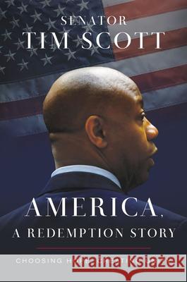 America, a Redemption Story: Choosing Hope, Creating Unity Tim Scott 9781400236497 Thomas Nelson